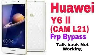 Huawei Y6 -2 (CAM-L21) Frp Bypass Talk back & Chrom Not Working 1000000%%% Working 2020
