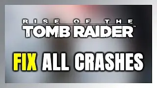 FIX Rise of the Tomb Raider Crashing, Freezing, Not Launching, Stuck & Black Screen