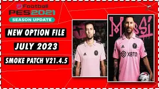 New Option File 2023 Smoke Patch v21.4.5 July 2023 Pes 2021 ⭐