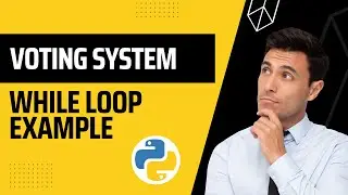 Python use of While Loop for Voting System | Practical Use of Loops