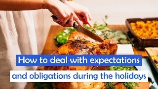 Holiday expectations and obligations