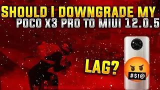 Should I Downgrade My Poco X3 Pro To Miui 12.0.5 | Downgrade Poco X3 Pro
