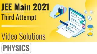 JEE MAIN 2021 (July Attempt) Video Solutions - 22th July, Shift 2(Evening) | Physics
