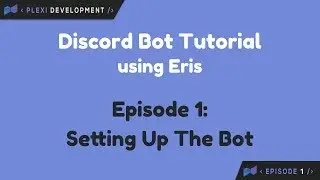 [Eris] Discord Bot Tutorial - Ep. 1 - Setting Up The Bot