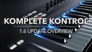 KOMPLETE KONTROL 1.6 Update Overview
