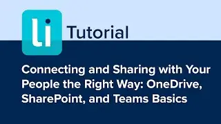 Connecting and Sharing with Your People the Right Way: OneDrive, SharePoint, and Teams Basics
