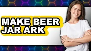 How To Make Beer Jar Ark - Step By Step