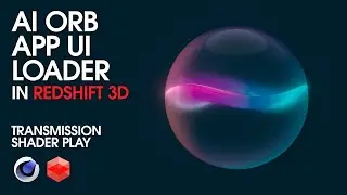 AI Orb UI Loader App Effect : Advanced Transmission Shader Play in Cinema 4D 2025.1 & Redshift