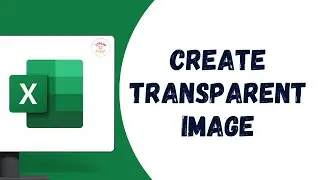 How to create transparent image in Excel Remove background image and make it transparent in Excel