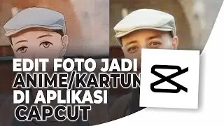 Cara Membuat Foto Menjadi Anime atau Kartun di Capcut