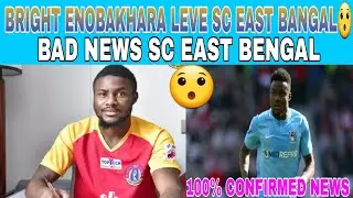 Bright Enobakhara Leve SC East Bengal || Bad News For SC East Bengal || NIRMAL VLOG ||