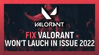 How to Fix Valorant Not Launching in 2022