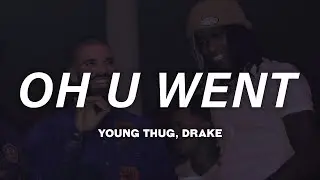 Young Thug, Drake - Oh U Went (Lyrics)