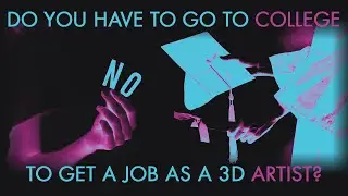 Do you have to go to college to get a job as a 3D artist?