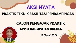 VIDEO AKSI NYATA PRAKTIK TEKNIK FASILITASI PENDAMPINGAN CPP 11 CALON PENGAJAR PRAKTIK LOKAKARYA 1