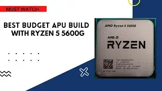 BEST BUDGET APU BUILD WITH RYZEN 5 5600G