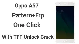Oppo A57 Unlock Pattern+Frp | With TFT Crack | Work Method 100 % |