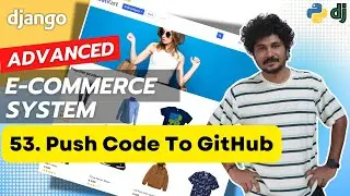 Django Ecommerce Advanced Project - 53 Push Code To GitHub