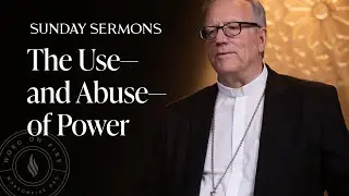 The Use—and Abuse—of Power - Bishop Barron’s Sunday Sermon