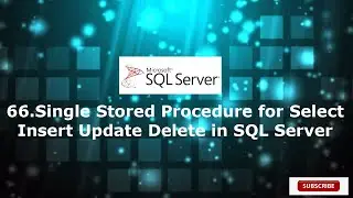 66. Single Stored Procedure for Select Insert Update Delete Operation in SQL Server