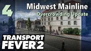 Transport Fever 2 | Freeplay - Midwest Mainline #4: Overcrowding Update