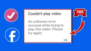 An Unknown Error Occurred While Trying To Play This Video Problem In Facebook