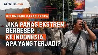 Apa yang Akan Terjadi jika Gelombang Panas Eropa Terjadi di Indonesia?