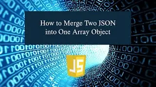 How to Merge Two JSON into One Array Object in JavaScript