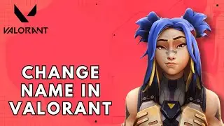 How to Change Your Name in Valorant 2025