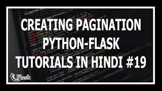 [Hindi] Creating Pagination In Flask - Web Development Using Flask and Python #19
