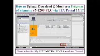 How to Upload (Backup), Download & Monitor a Program from Siemens S7-1200 CPU Using TIA Portal 15.1?