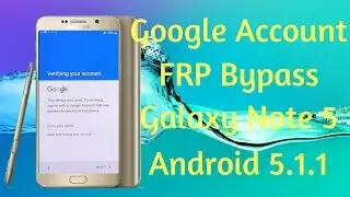 Google Account FRP Bypass - Samsung Galaxy Note 5 (SM-N920P) Android Lollipop 5.1.1