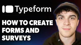 How to Create Forms and Surveys on Typeform [2025 Full Guide]