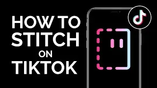 How to Use the Stitch Feature on TikTok