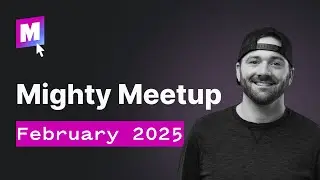 Mighty Meetup February 2025