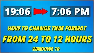 How to Change Time Format From 24 to 12 Hours in Windows 10