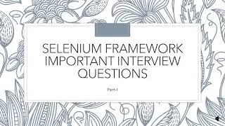 Selenium Framework Important Interview Questions||Part-I