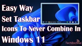 Set Taskbar Icons To Never Combine In Windows 11 - How To