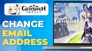 How to Change Genshin Impact Email Address I Step-by-Step Guide