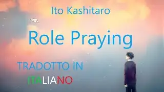 Role Praying - Ito Kashitaro「 Sub ITA + Furigana 」