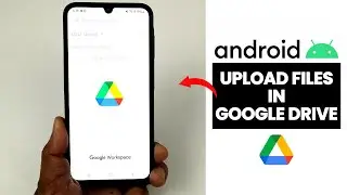 (Easy Steps) How to Upload Files in Google Drive on Android Phone