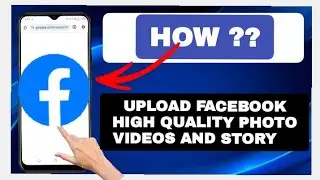 How to upload Facebook high quality photo videos and story |