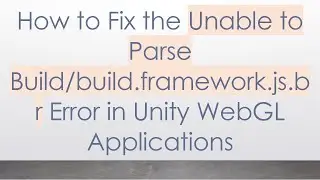 How to Fix the Unable to Parse Build/build.framework.js.br Error in Unity WebGL Applications