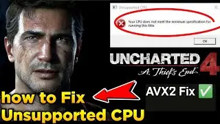 How To Fix Unsupported CPU Error In Uncharted 4 PC