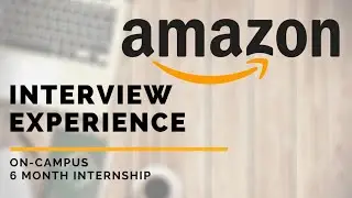 Amazon Interview Experience | 6 Month Internship | On-Campus | With Questions Asked in 2020