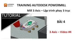 Training Autodesk PowerMill 2019 | Mill 3 Axis - Lập trình phay 3 trục | Bài 4 (Video 4)