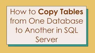 How to Copy Tables from One Database to Another in SQL Server