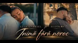 Luis Gabriel & @Haziran - Inimă fără noroc ❤️‍🩹 Official Video