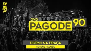 DORMI NA PRAÇA/Versão Pagode | Swingaê (DVD PAGODE ANOS 90)
