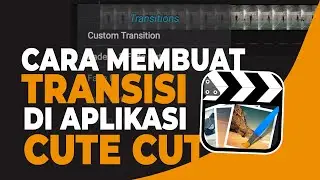 Cara Membuat Transisi di Cute Cut untuk Pemula, Smooth dan Cepat